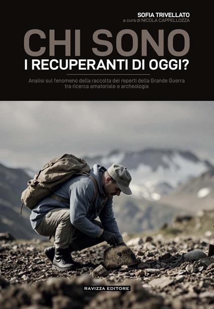 Chi sono i recuperanti di oggi? Analisi sul fenomeno della raccolta dei reperti della Grande Guerra tra ricerca amatoriale e archeologia - Sofia Trivellato - copertina
