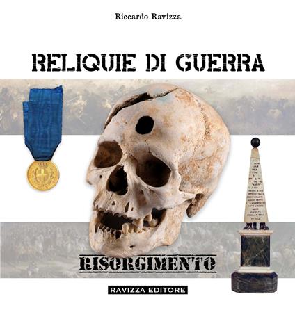 Reliquie di guerra. Risorgimento - Riccardo Ravizza - copertina