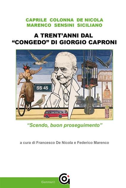 A trent'anni dal «congedo» di Giorgio Caproni. «Scendo, buon proseguimento» - Francesco De Nicola,Federico Marenco - ebook