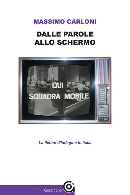 Dalle parole allo schermo. La fiction d'indagine in Italia - Massimo Carloni - ebook