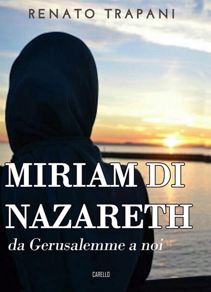  Miriam di Nazareth. Da Gerusalemme a noi -  Renato Trapani - copertina