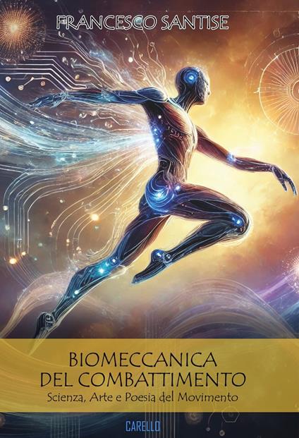 Biomeccanica del combattimento. Scienza, arte e poesia del movimento - Francesco Santise - copertina