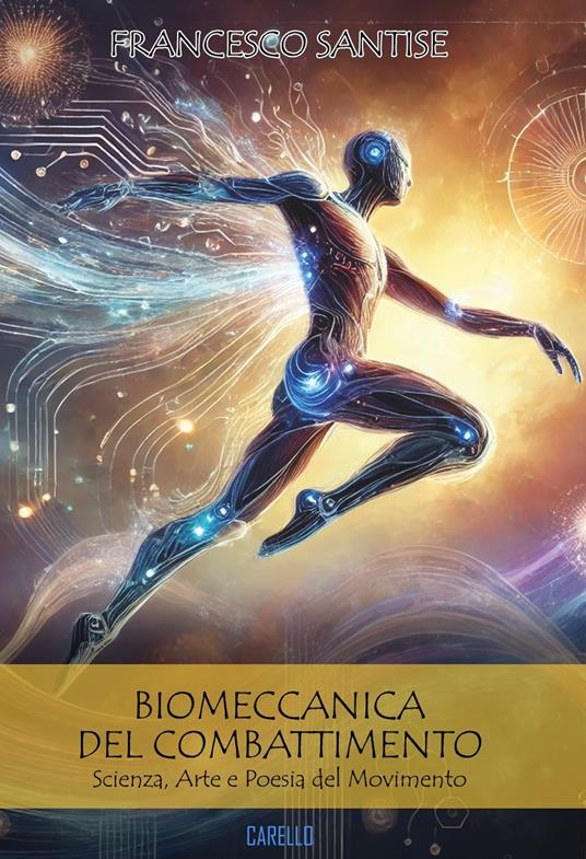 Biomeccanica del combattimento. Scienza, arte e poesia del movimento - Francesco Santise - copertina
