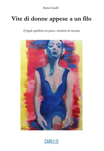 Vite di donne appese a un filo. Il fragile equilibrio tra paura e desiderio di rinascita - Maria Critelli - copertina