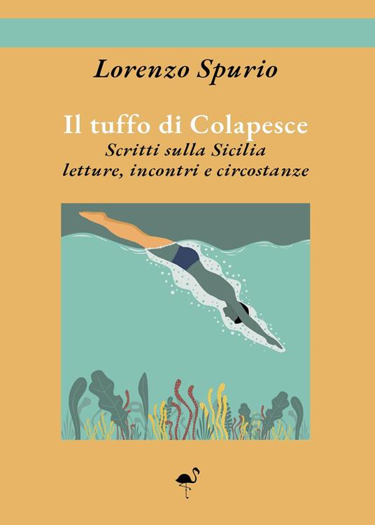 Il tuffo di Colapesce. Scritti sulla Sicilia, letture, incontri e circostanze - Lorenzo Spurio - copertina