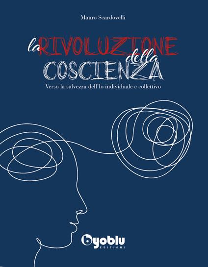 La rivoluzione della coscienza. Verso la salvezza dell'io individuale e collettivo - Mauro Scardovelli - copertina
