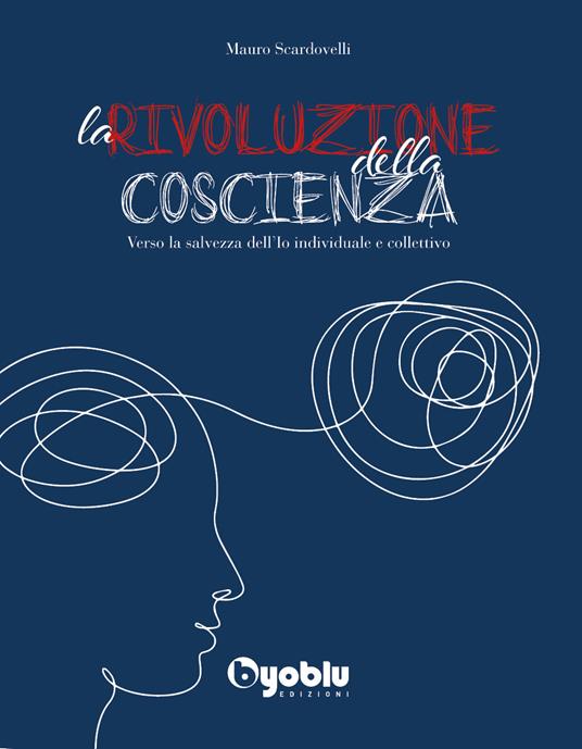 La rivoluzione della coscienza. Verso la salvezza dell'io individuale e collettivo - Mauro Scardovelli - copertina