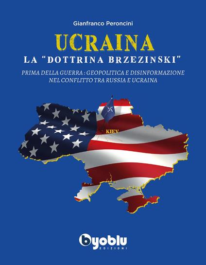 Ucraina: la «dottrina Brzezinski». Prima della guerra: geopolitica e disinformazione nel conflitto tra Russia e Ucraina - Gianfranco Peroncini - copertina