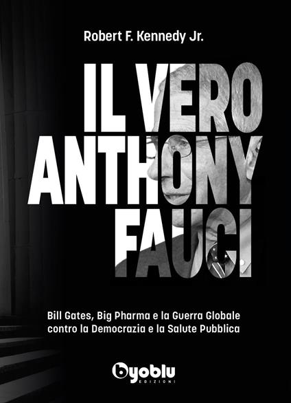 Il vero Anthony Fauci. Bill Gates, Big Pharma e la guerra globale contro la democrazia e la salute pubblica - Robert F. Jr. Kennedy - copertina