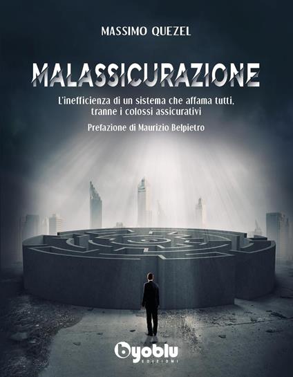 Malassicurazione. L'inefficienza di un sistema che affama tutti, tranne i colossi assicurativi - Massimo Quezel - copertina