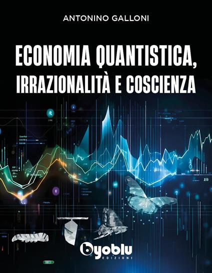 Economia quantistica, irrazionalità e coscienza - Antonino Galloni - copertina