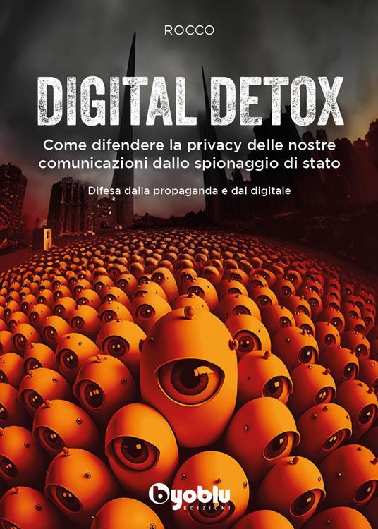 Digital detox. Come difendere la privacy delle nostre comunicazioni dallo spionaggio di stato - Rocco - copertina