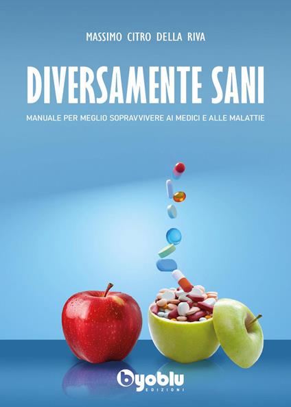 Diversamente sani. Manuale per meglio sopravvivere ai medici e alle malattie - Citro Della Riva Massimo - copertina