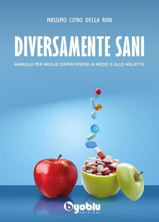 Diversamente sani. Manuale per meglio sopravvivere ai medici e alle malattie - Citro Della Riva Massimo - copertina