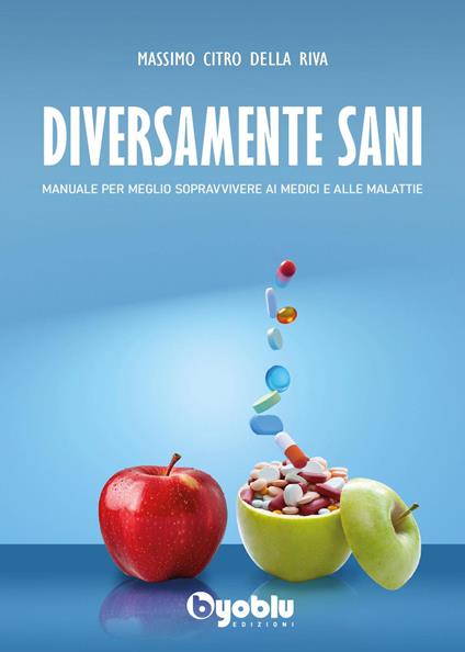 Diversamente sani. Manuale per meglio sopravvivere ai medici e alle malattie - Massimo Citro Della Riva - copertina
