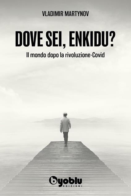 Dove sei, Enkidu? Il mondo dopo la rivoluzione-Covid - Vladimir Martynov - copertina