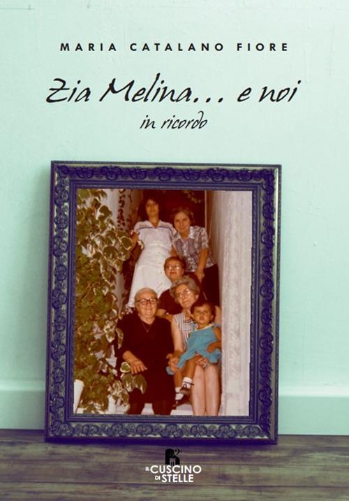 Zia Melina... e noi. In ricordo - Maria Catalano Fiore - copertina