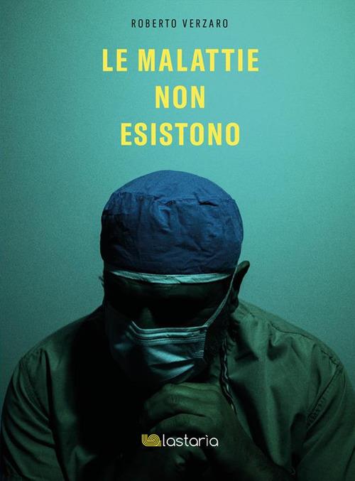 Le malattie non esistono - Roberto Verzaro - ebook