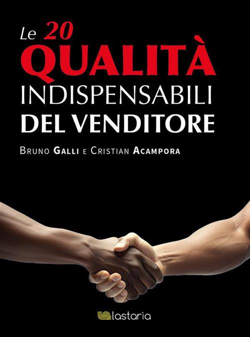 Le 20 qualità indispensabili del venditore - Cristian Acampora,Bruno Galli - ebook