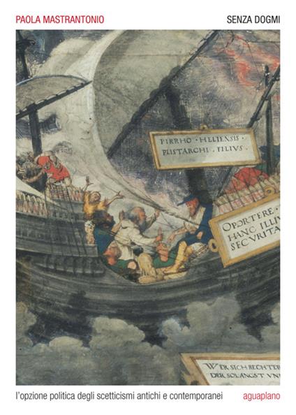 Senza dogmi. L'opzione politica degli scetticismi antichi e contemporanei - Paola Mastrantonio - copertina