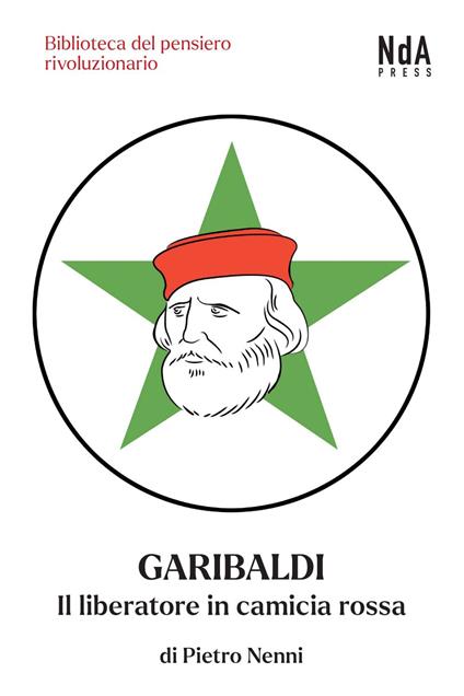 Garibaldi. Il liberatore in camicia rossa - Pietro Nenni - ebook