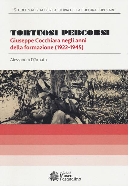 Tortuosi percorsi. Giuseppe Cocchiara negli anni della formazione (1922-1945) - Alessandro D'Amato - copertina