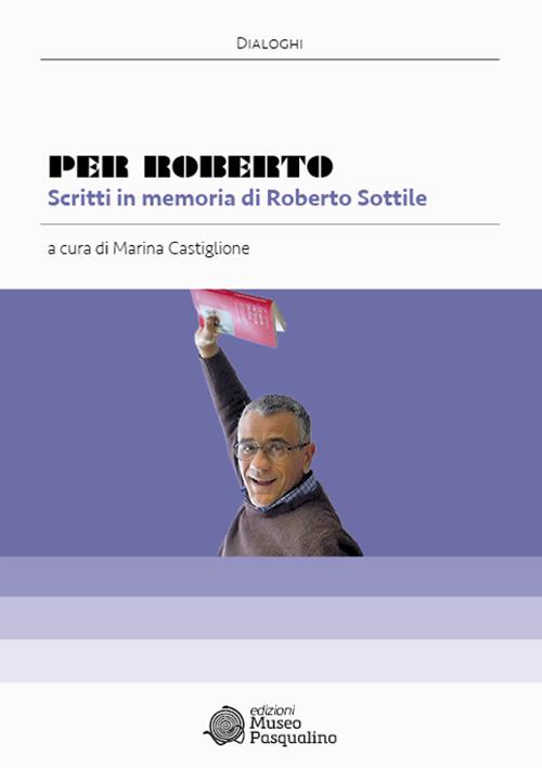 Per Roberto. Scritti in memoria di Roberto Sottile - copertina