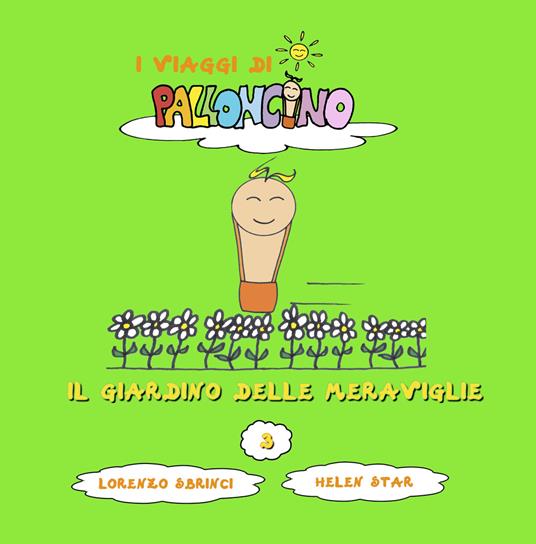 Il giardino delle meraviglie. I viaggi di Palloncino. Ediz. illustrata. Vol. 3 - Lorenzo Sbrinci - copertina