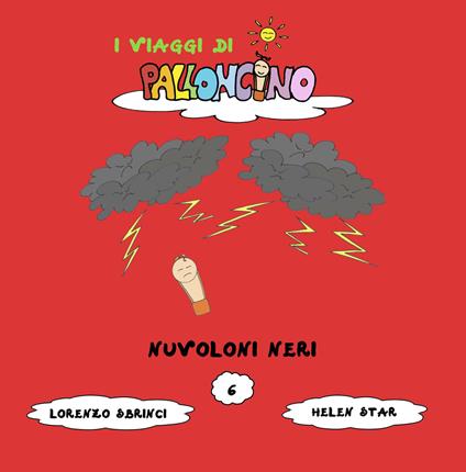 Nuvoloni neri. I viaggi di Palloncino. Ediz. illustrata. Vol. 6 - Lorenzo Sbrinci - copertina