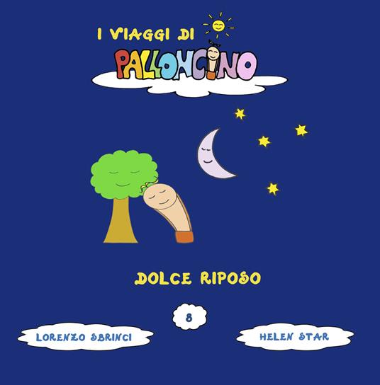 Dolce riposo. I viaggi di Palloncino. Ediz. illustrata. Vol. 8 - Lorenzo Sbrinci - copertina