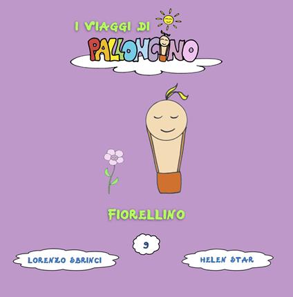 Fiorellino. I viaggi di Palloncino. Ediz. illustrata. Vol. 9 - Lorenzo Sbrinci - copertina