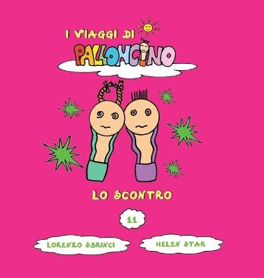 Lo scontro. I viaggi di Palloncino. Ediz. a colori. Vol. 11 - Lorenzo Sbrinci - copertina