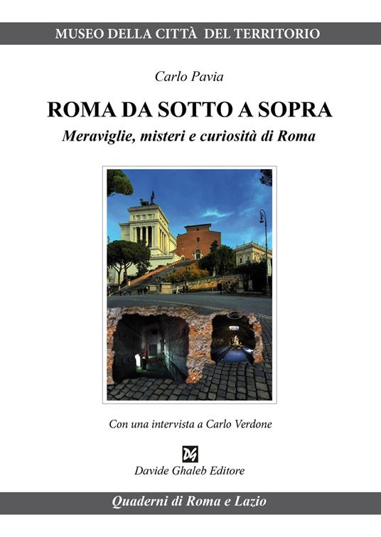 Roma da sotto a sopra. Meraviglie, misteri e curiosità di Roma - Carlo Pavia - copertina