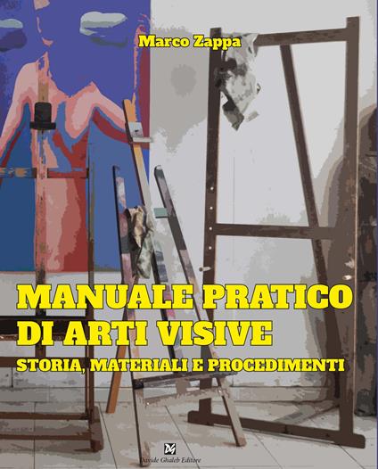 Manuale pratico di arti visive. Storia, materiali e procedimenti - Marco Zappa - copertina
