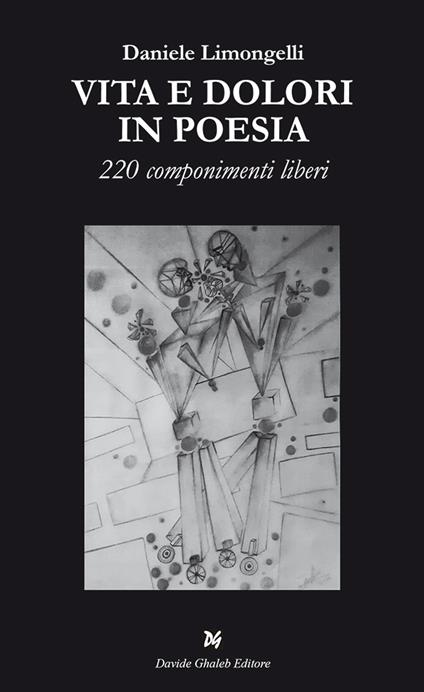 Vita e dolori in poesia. 220 componimenti liberi - Daniele Limongelli - copertina