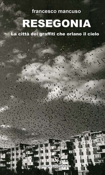 Resegonia. La città dei graffiti che orlano il cielo - Francesco Mancuso - copertina
