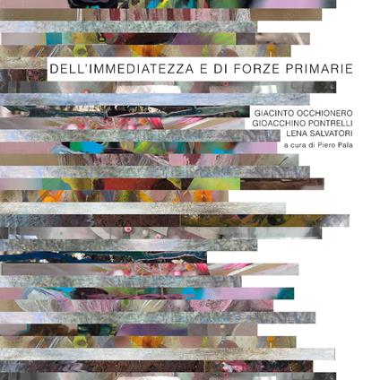 Dell'immediatezza e di forze primarie. Ediz. a colori - Giacinto Occhionero,Gioacchino Pontrelli,Lena Salvatori - copertina