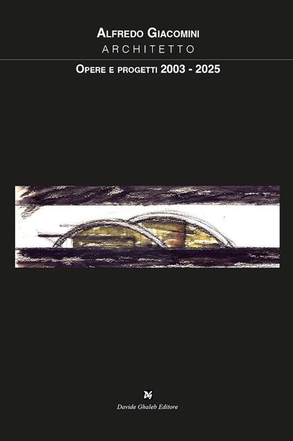 Opere e progetti 2003-2025 - Alfredo Giacomini - copertina