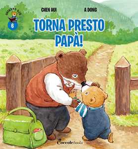 Torna presto papà! Orsetto Giò. Ediz. a colori. Vol. 6
