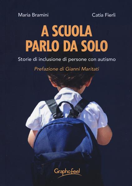 A scuola parlo da solo. Storie di inclusione di persone con autismo - Catia Fierli,Maria Bramini - copertina