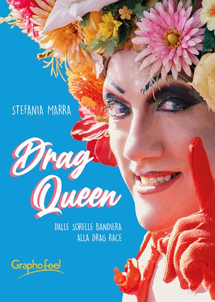 Drag queen. Dalle Sorelle Bandiera alla Drag Race - Stefania Marra - ebook