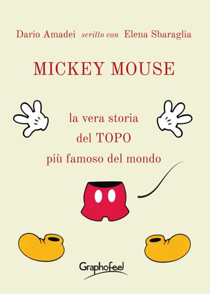 Mickey Mouse. La vera storia del topo più famoso del mondo - Dario Amadei,Elena Sbaraglia - copertina