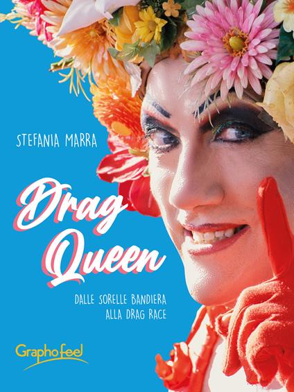 Drag queen. Dalle Sorelle Bandiera alla Drag Race - Stefania Marra - copertina