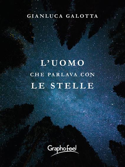 L'uomo che parlava con le stelle - Gianluca Galotta - copertina