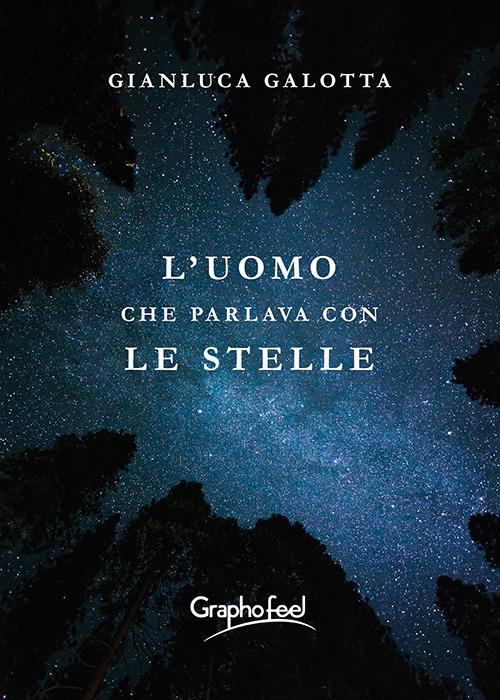 L' uomo che parlava con le stelle - Gianluca Galotta - ebook