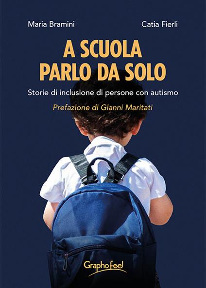 A scuola parlo da solo. Storie di inclusione di persone con autismo - Maria Bramini,Catia Fierli - ebook