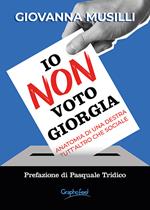 Io non voto Giorgia. Anatomia di una destra tutt'altro che sociale