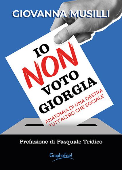 Io non voto Giorgia. Anatomia di una destra tutt'altro che sociale - Giovanna Musilli - copertina