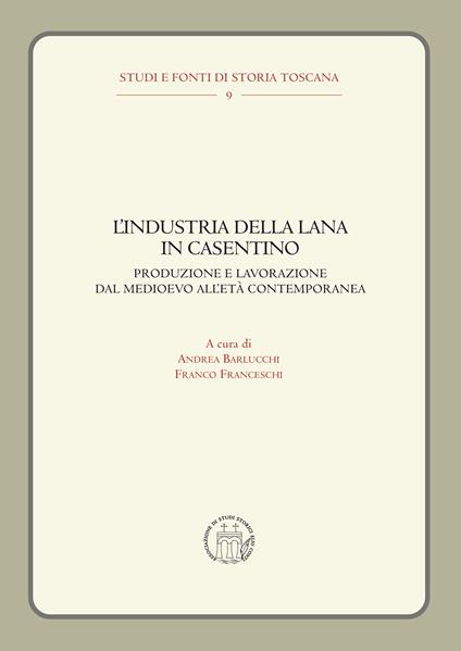 L'industria della lana in Casentino. Produzione e lavorazione dal Medioevo all'Età Contemporanea - copertina