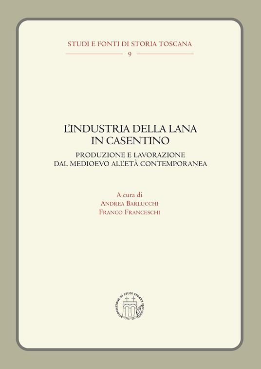 L'industria della lana in Casentino. Produzione e lavorazione dal Medioevo all'Età Contemporanea - copertina